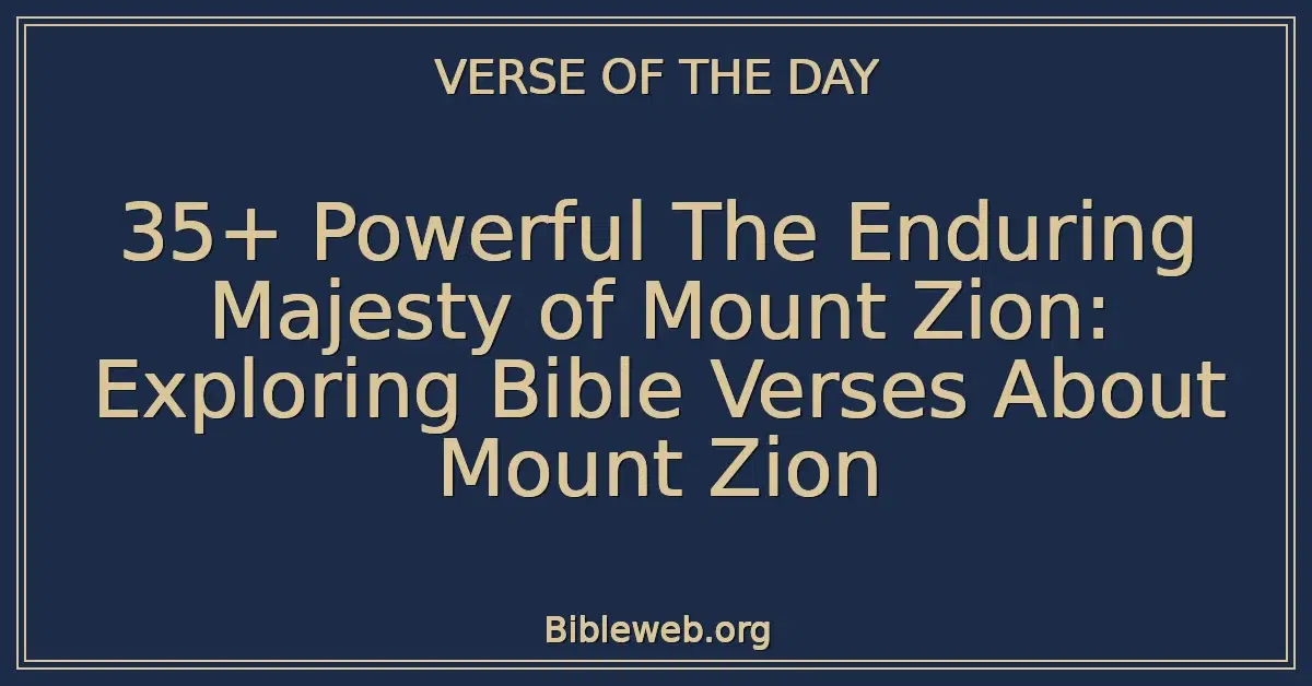 35+ Powerful The Enduring Majesty of Mount Zion: Exploring Bible Verses About Mount Zion