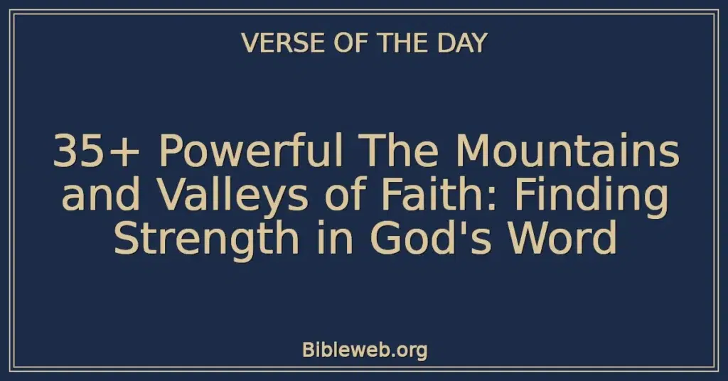 35+ Powerful The Mountains and Valleys of Faith: Finding Strength in God's Word