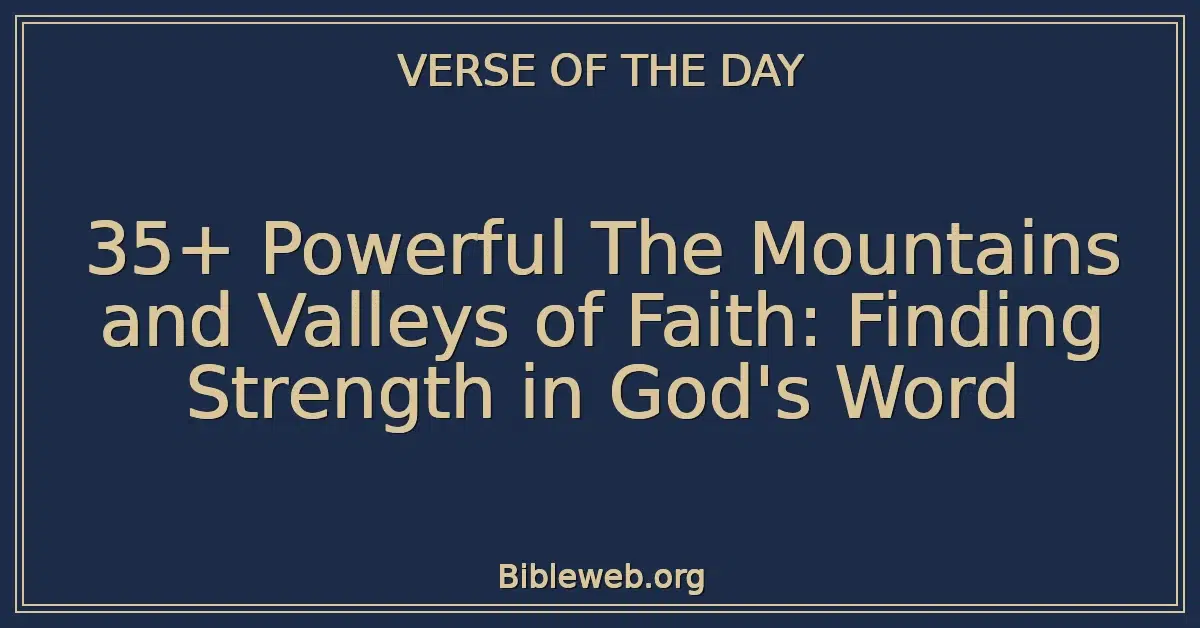 35+ Powerful The Mountains and Valleys of Faith: Finding Strength in God's Word