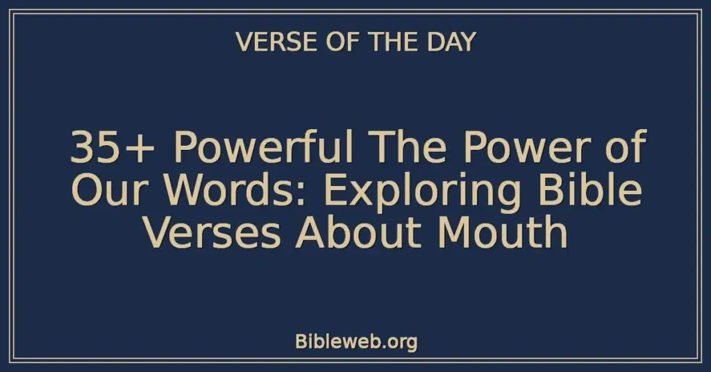 35+ Powerful The Power of Our Words: Exploring Bible Verses About Mouth