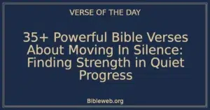 35+ Powerful Bible Verses About Moving In Silence: Finding Strength in Quiet Progress