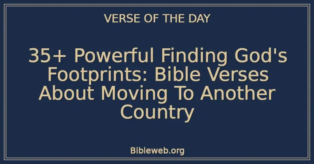 35+ Powerful Finding God's Footprints: Bible Verses About Moving To Another Country