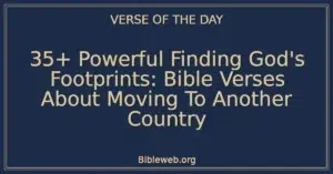 35+ Powerful Finding God's Footprints: Bible Verses About Moving To Another Country