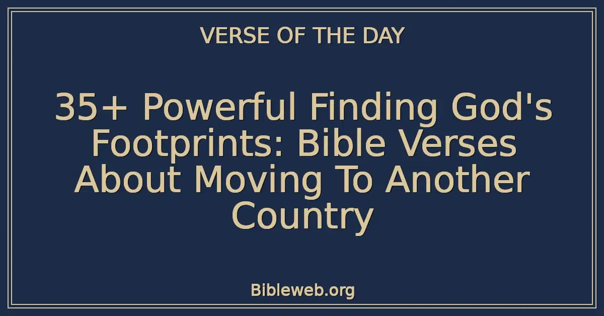 35+ Powerful Finding God's Footprints: Bible Verses About Moving To Another Country