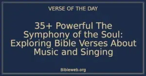 35+ Powerful The Symphony of the Soul: Exploring Bible Verses About Music and Singing