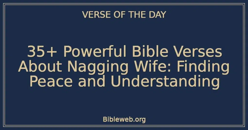 35+ Powerful Bible Verses About Nagging Wife: Finding Peace and Understanding