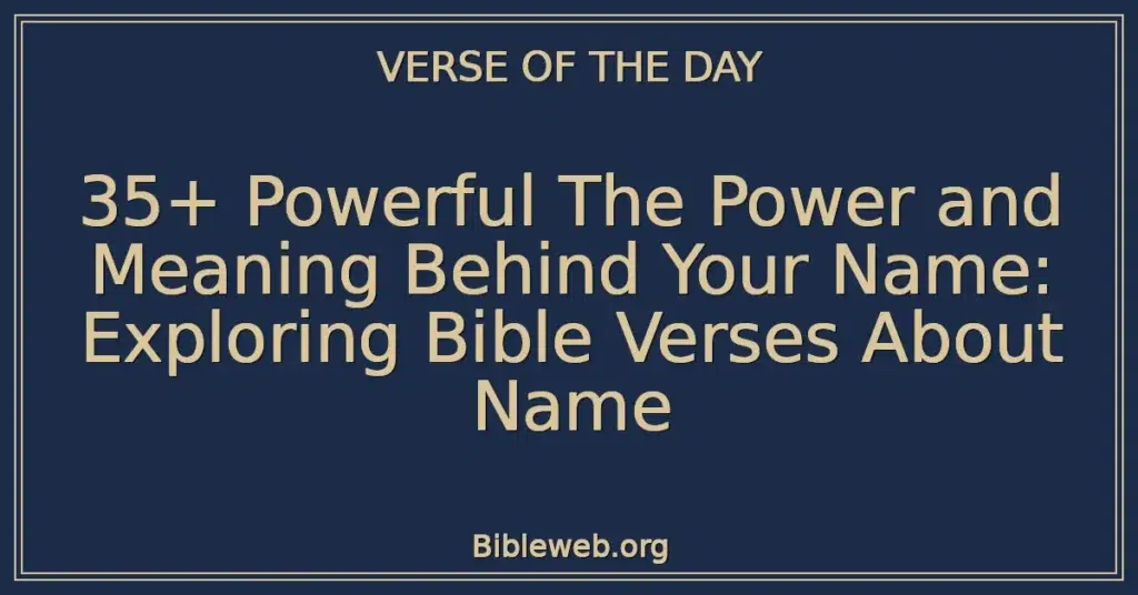 35+ Powerful The Power and Meaning Behind Your Name: Exploring Bible Verses About Name