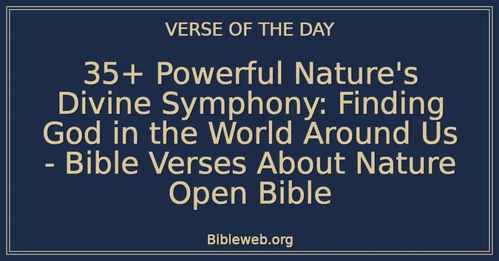 35+ Powerful Nature's Divine Symphony: Finding God in the World Around Us - Bible Verses About Nature Open Bible