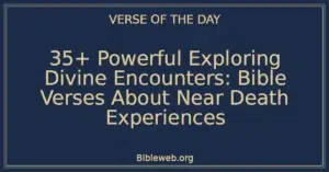 35+ Powerful Exploring Divine Encounters: Bible Verses About Near Death Experiences
