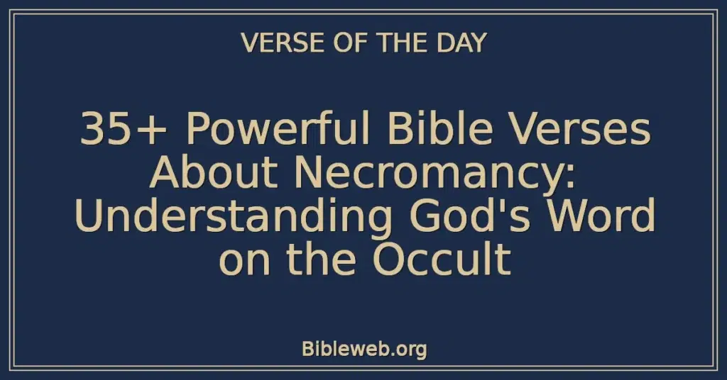 35+ Powerful Bible Verses About Necromancy: Understanding God's Word on the Occult