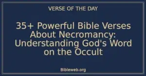 35+ Powerful Bible Verses About Necromancy: Understanding God's Word on the Occult