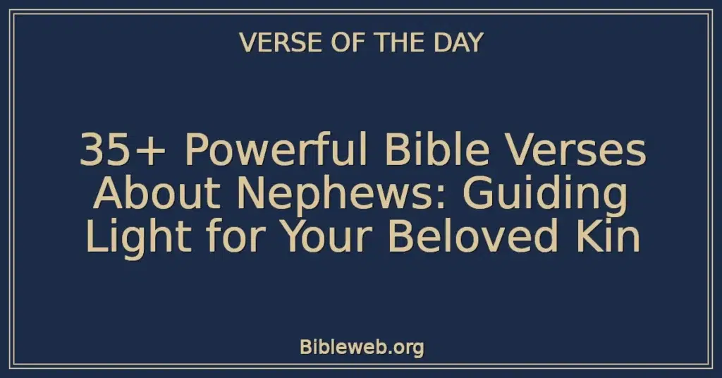 35+ Powerful Bible Verses About Nephews: Guiding Light for Your Beloved Kin