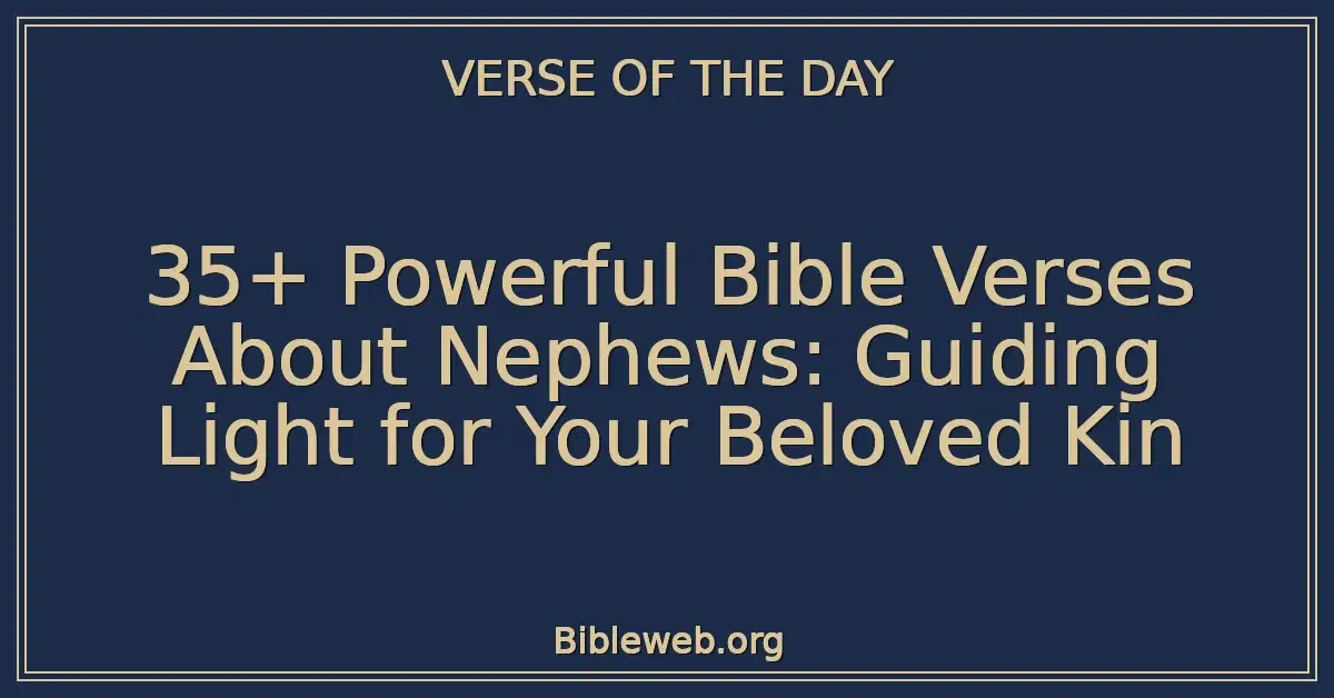 35+ Powerful Bible Verses About Nephews: Guiding Light for Your Beloved Kin