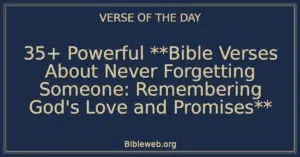 35+ Powerful Bible Verses About Never Forgetting Someone: Remembering God’s Love and Promises
