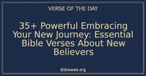 35+ Powerful Embracing Your New Journey: Essential Bible Verses About New Believers