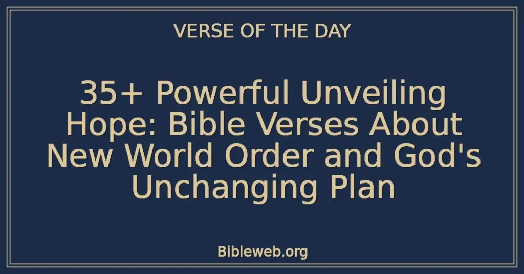 35+ Powerful Unveiling Hope: Bible Verses About New World Order and God's Unchanging Plan