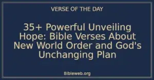 35+ Powerful Unveiling Hope: Bible Verses About New World Order and God's Unchanging Plan