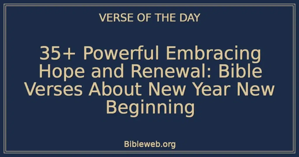35+ Powerful Embracing Hope and Renewal: Bible Verses About New Year New Beginning
