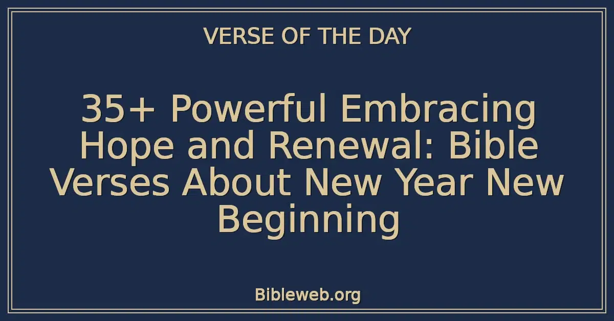 35+ Powerful Embracing Hope and Renewal: Bible Verses About New Year New Beginning