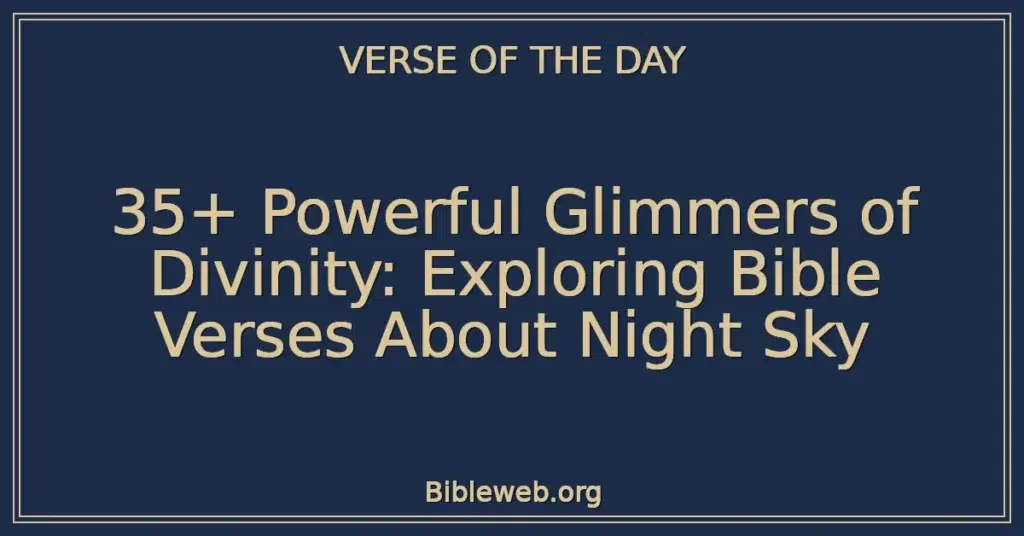 35+ Powerful Glimmers of Divinity: Exploring Bible Verses About Night Sky