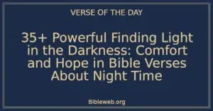 35+ Powerful Finding Light in the Darkness: Comfort and Hope in Bible Verses About Night Time