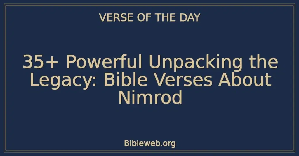 35+ Powerful Unpacking the Legacy: Bible Verses About Nimrod