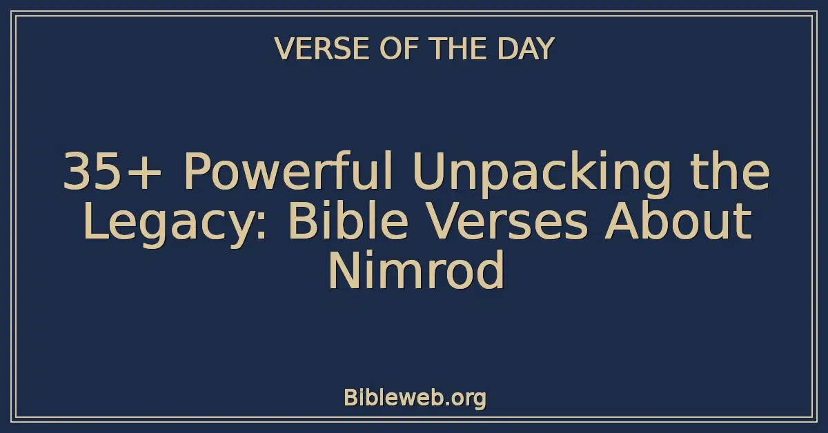 35+ Powerful Unpacking the Legacy: Bible Verses About Nimrod
