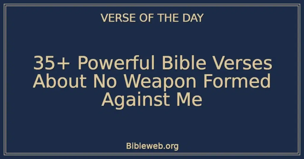35+ Powerful Bible Verses About No Weapon Formed Against Me