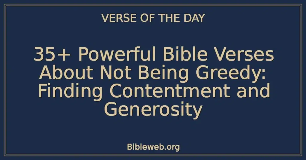 35+ Powerful Bible Verses About Not Being Greedy: Finding Contentment and Generosity