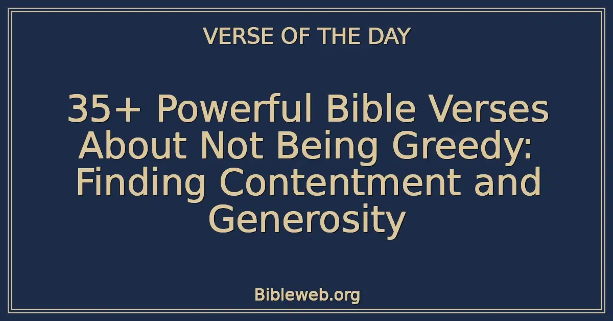 35+ Powerful Bible Verses About Not Being Greedy: Finding Contentment and Generosity