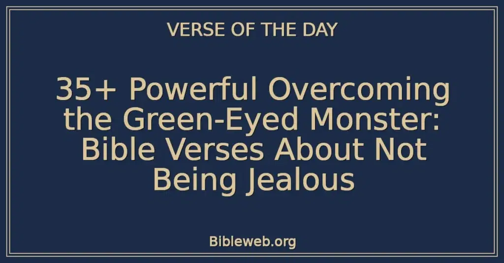 35+ Powerful Overcoming the Green-Eyed Monster: Bible Verses About Not Being Jealous