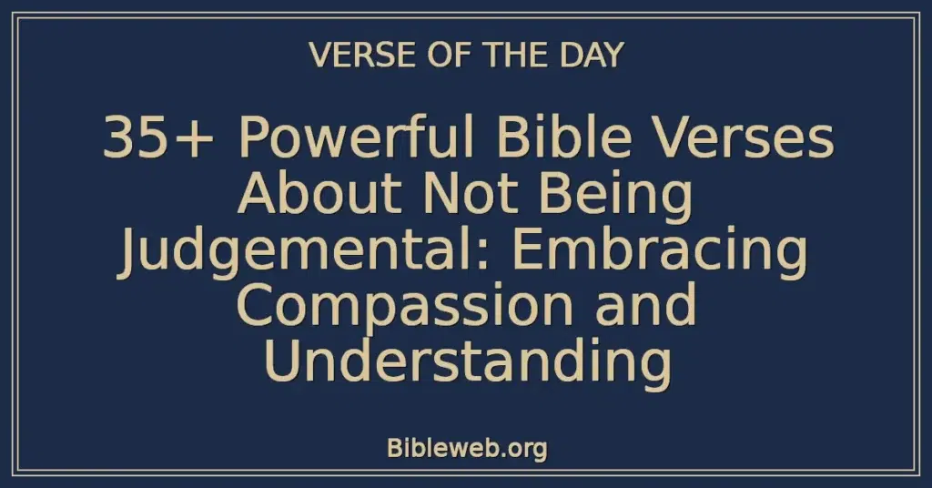 35+ Powerful Bible Verses About Not Being Judgemental: Embracing Compassion and Understanding