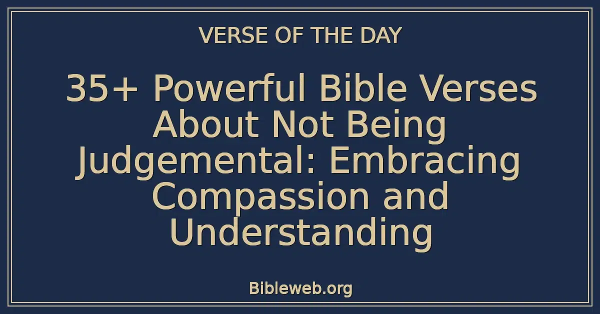 35+ Powerful Bible Verses About Not Being Judgemental: Embracing Compassion and Understanding