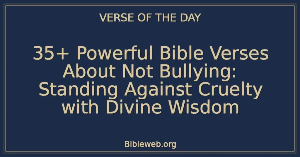35+ Powerful Bible Verses About Not Bullying: Standing Against Cruelty with Divine Wisdom