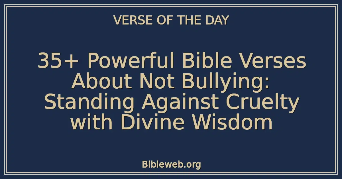 35+ Powerful Bible Verses About Not Bullying: Standing Against Cruelty with Divine Wisdom