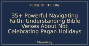 35+ Powerful Navigating Faith: Understanding Bible Verses About Not Celebrating Pagan Holidays