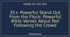 35+ Powerful Stand Out From the Flock: Powerful Bible Verses About Not Following the Crowd