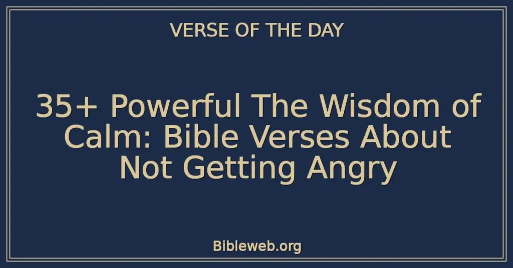 35+ Powerful The Wisdom of Calm: Bible Verses About Not Getting Angry