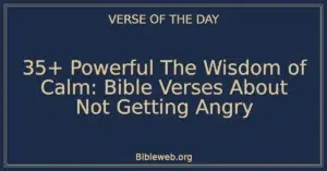 35+ Powerful The Wisdom of Calm: Bible Verses About Not Getting Angry