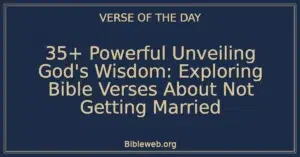 35+ Powerful Unveiling God's Wisdom: Exploring Bible Verses About Not Getting Married