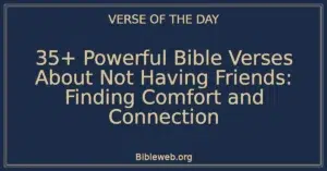 35+ Powerful Bible Verses About Not Having Friends: Finding Comfort and Connection