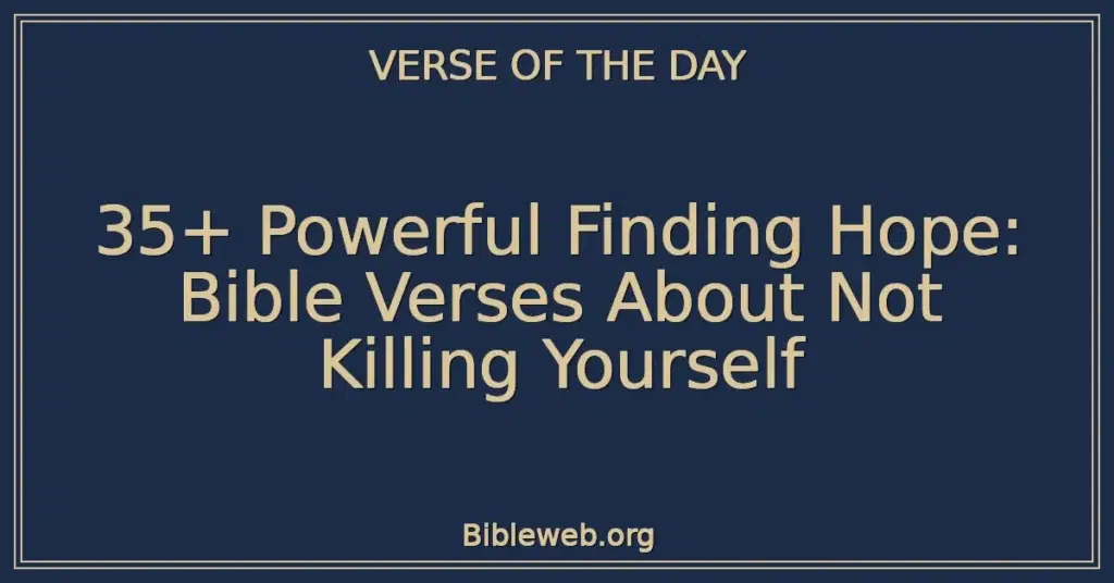 35+ Powerful Finding Hope: Bible Verses About Not Killing Yourself