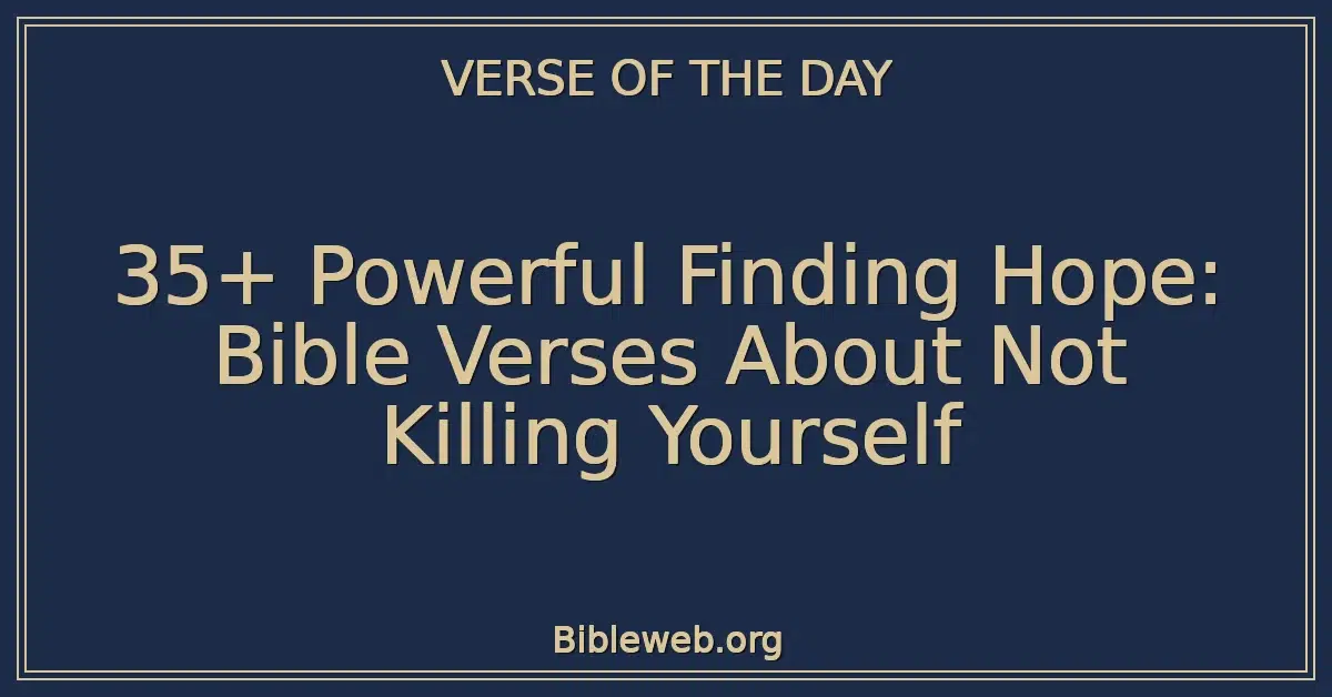 35+ Powerful Finding Hope: Bible Verses About Not Killing Yourself