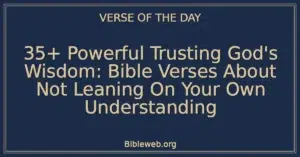 35+ Powerful Trusting God's Wisdom: Bible Verses About Not Leaning On Your Own Understanding