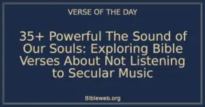 35+ Powerful The Sound of Our Souls: Exploring Bible Verses About Not Listening to Secular Music