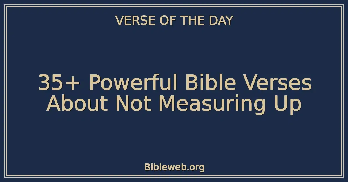 35+ Powerful Bible Verses About Not Measuring Up
