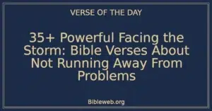 35+ Powerful Facing the Storm: Bible Verses About Not Running Away From Problems