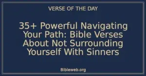 35+ Powerful Navigating Your Path: Bible Verses About Not Surrounding Yourself With Sinners