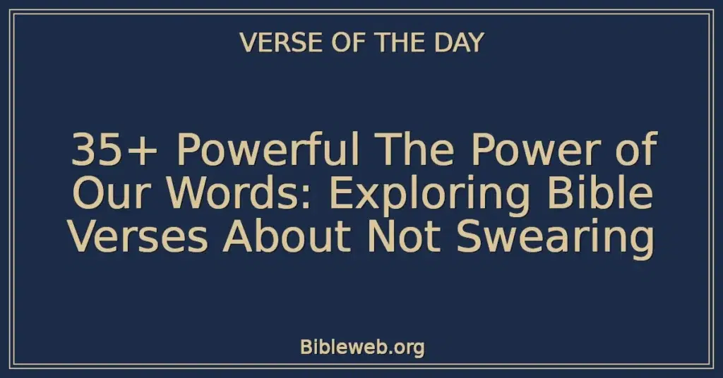 35+ Powerful The Power of Our Words: Exploring Bible Verses About Not Swearing