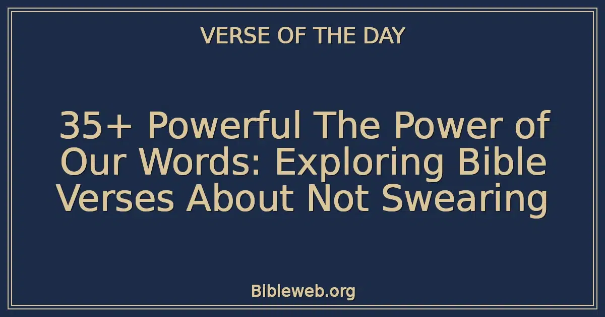 35+ Powerful The Power of Our Words: Exploring Bible Verses About Not Swearing